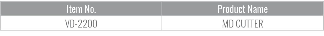 Item No.,Product Name,VD 2200,MD CUTTER