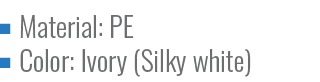 Material: PE Color: Ivory (Silky white
