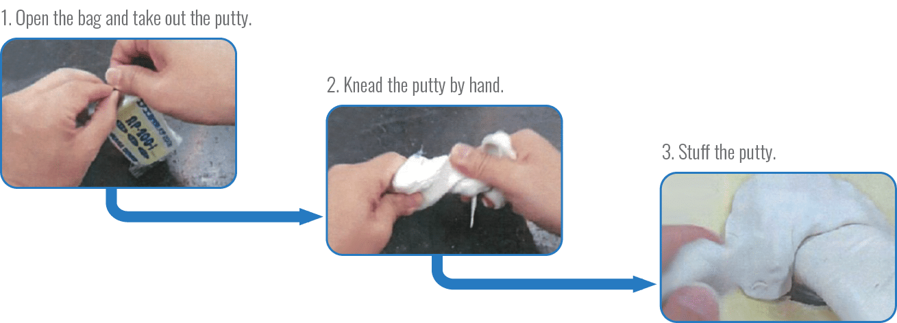 3. Stuff the putty.,2. Knead the putty by hand.,1. Open the bag and take out the putty